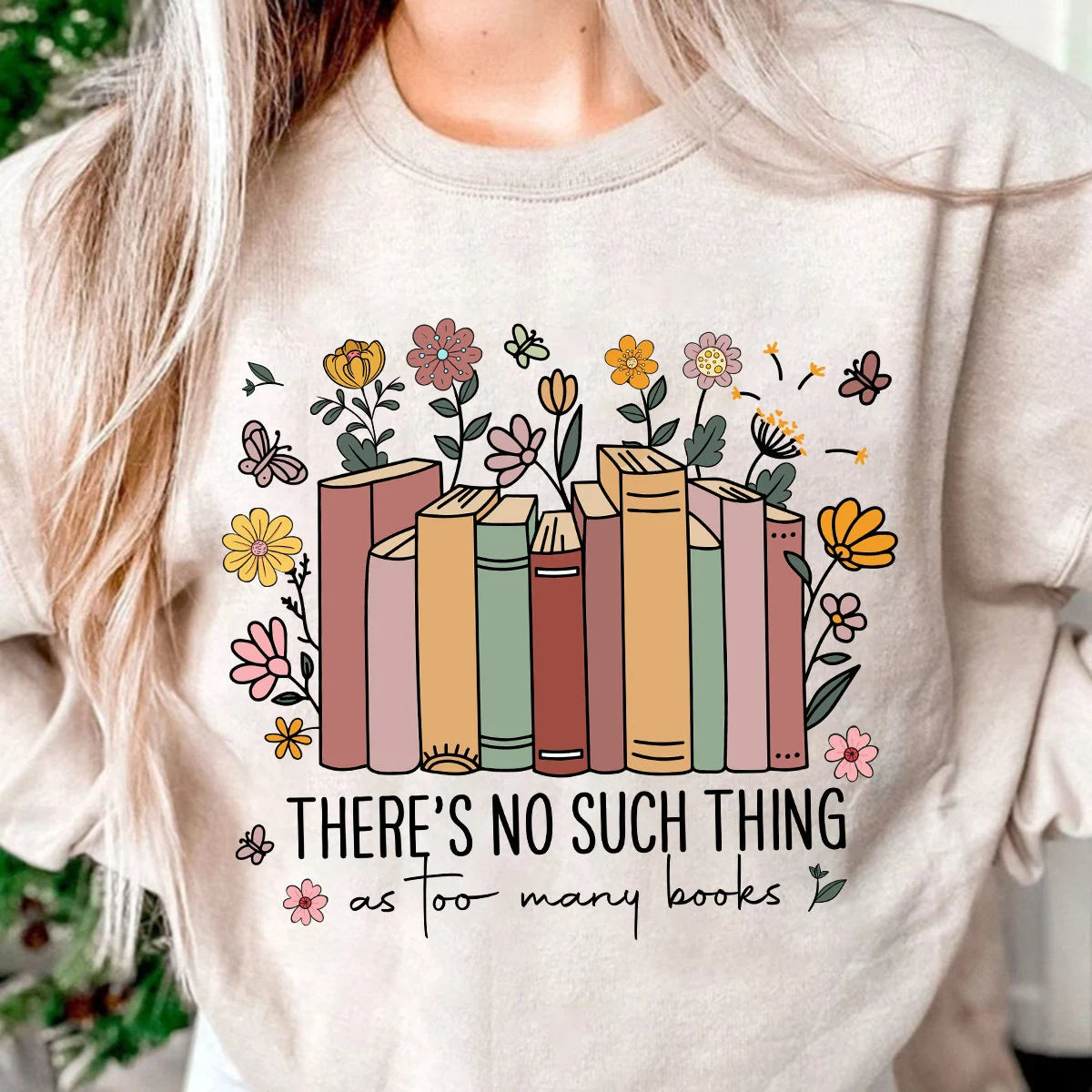 There Is No Such Thing Flowers for Book Lovers Sweatshirt