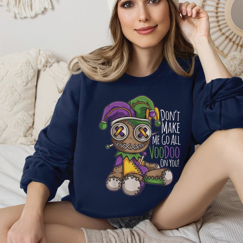 Don't Make Me Go All Voodoo Sweatshirt