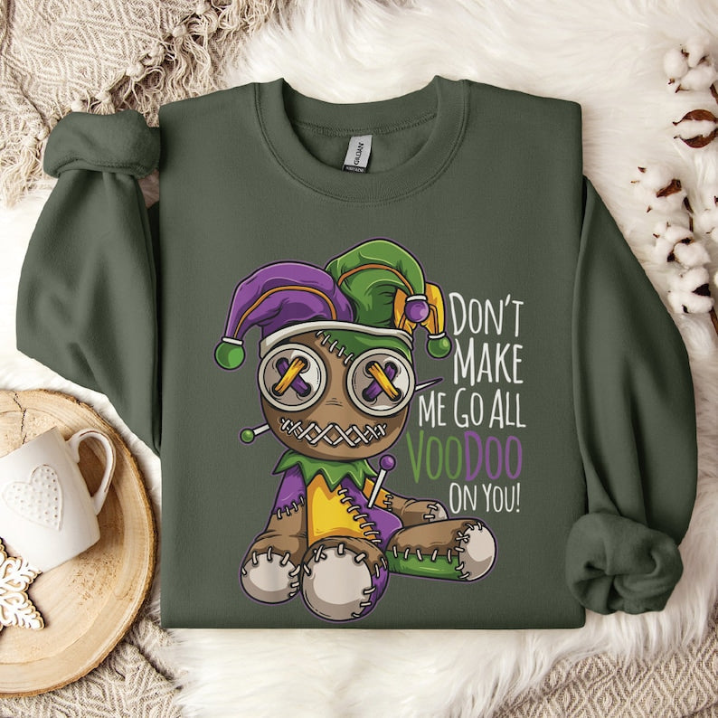 Don't Make Me Go All Voodoo Sweatshirt