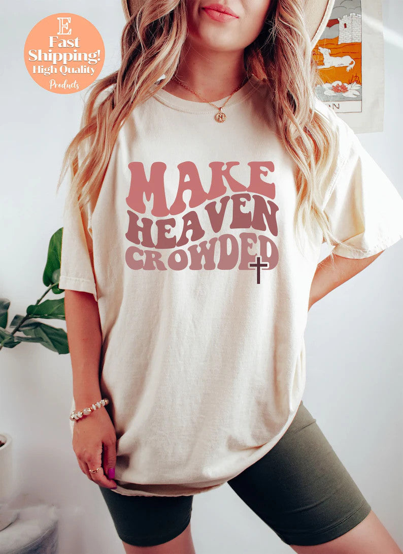 Make Heaven Crowded Shirt
