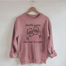 Shuffle Again That Can't Be Right Sweatshirt