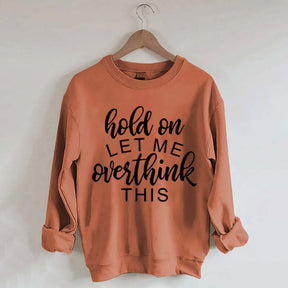 Funny Quote Hold On Let Me Overthink This Sweatshirt