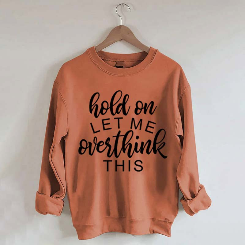 Funny Quote Hold On Let Me Overthink This Sweatshirt
