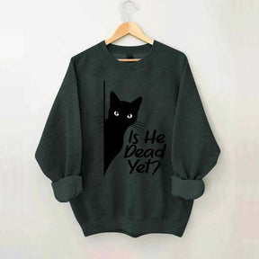 Is He Dead Yet Black Cat Funny Sweatshirt