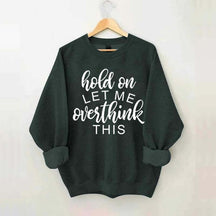 Funny Quote Hold On Let Me Overthink This Sweatshirt