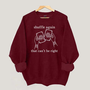 Shuffle Again That Can't Be Right Sweatshirt