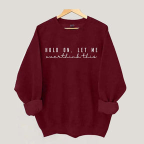 Hold On Let Me Overthink This Mental Health Sweatshirt