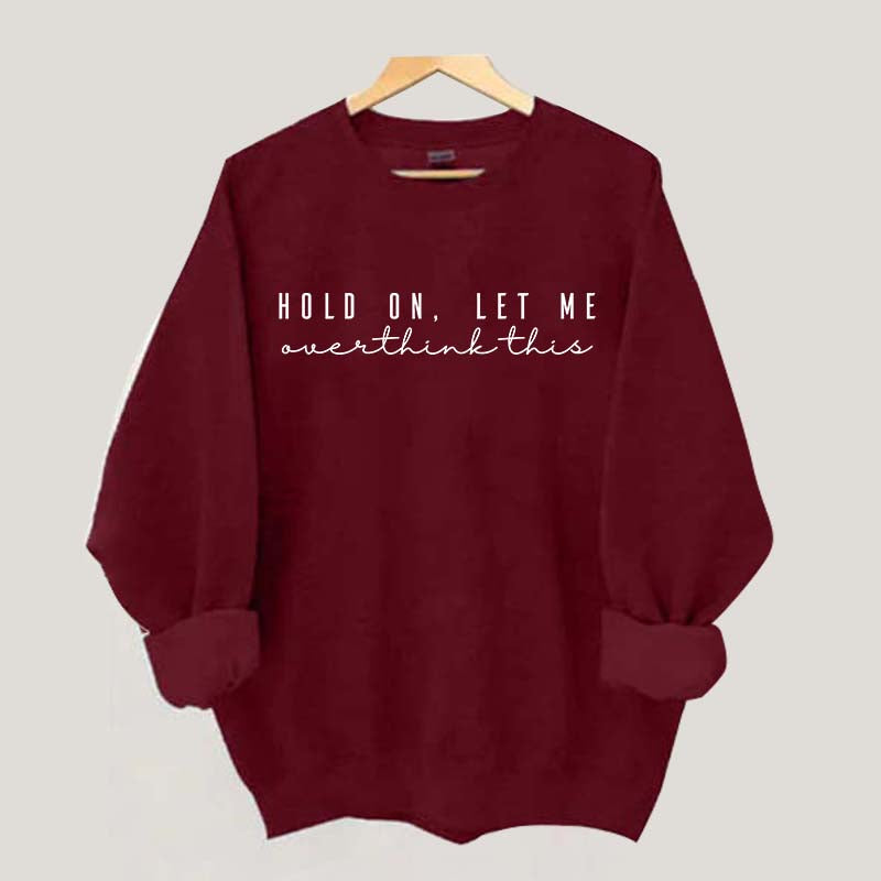 Hold On Let Me Overthink This Mental Health Sweatshirt