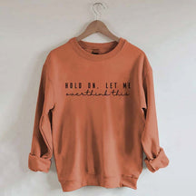 Hold On Let Me Overthink This Mental Health Sweatshirt