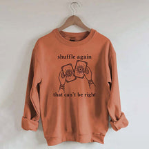 Shuffle Again That Can't Be Right Sweatshirt