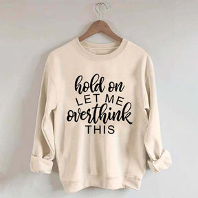 Funny Quote Hold On Let Me Overthink This Sweatshirt