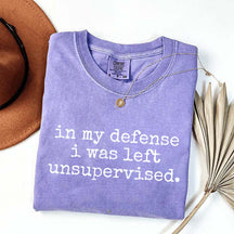 In My Defense I Was Left Unsupervised T-Shirt