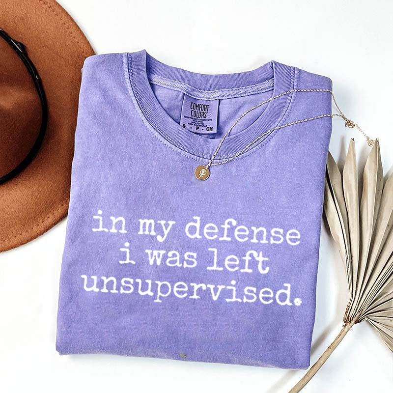 In My Defense I Was Left Unsupervised T-Shirt