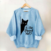 Is He Dead Yet Black Cat Funny Sweatshirt