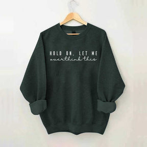 Hold On Let Me Overthink This Mental Health Sweatshirt