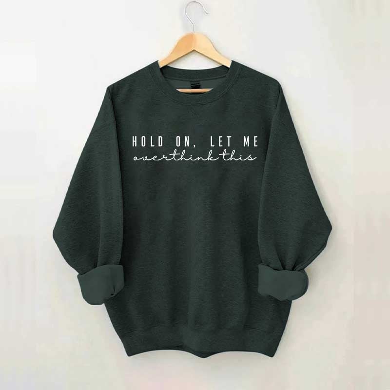 Hold On Let Me Overthink This Mental Health Sweatshirt