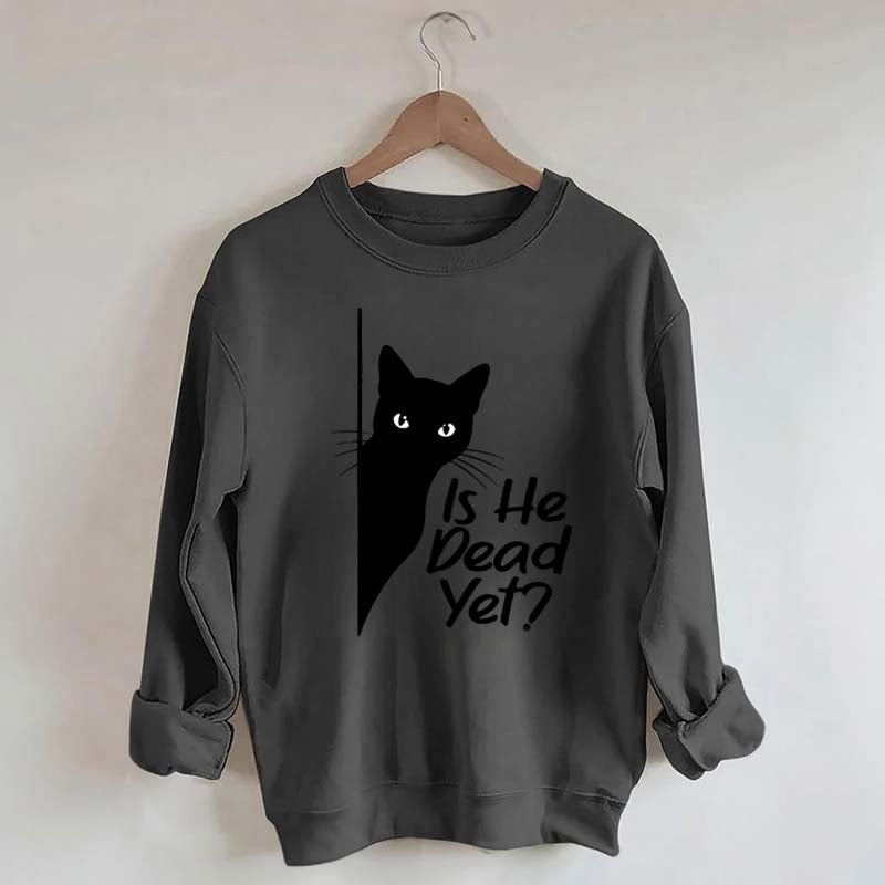 Is He Dead Yet Black Cat Funny Sweatshirt