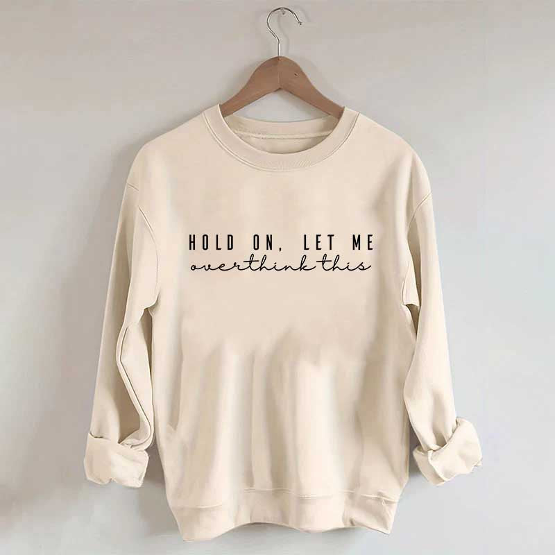Hold On Let Me Overthink This Mental Health Sweatshirt