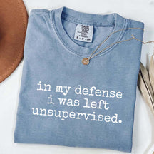 In My Defense I Was Left Unsupervised T-Shirt