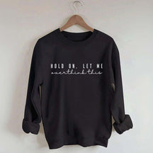 Hold On Let Me Overthink This Mental Health Sweatshirt