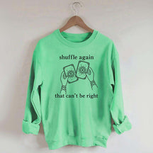 Shuffle Again That Can't Be Right Sweatshirt
