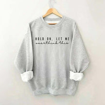 Hold On Let Me Overthink This Mental Health Sweatshirt