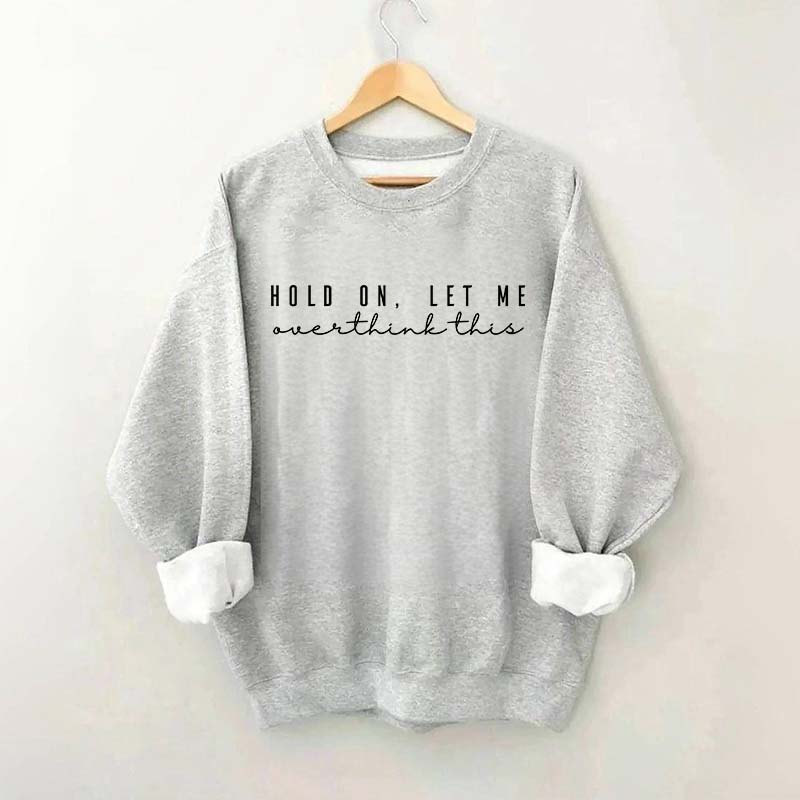 Hold On Let Me Overthink This Mental Health Sweatshirt