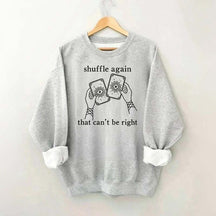 Shuffle Again That Can't Be Right Sweatshirt