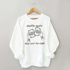 Shuffle Again That Can't Be Right Sweatshirt