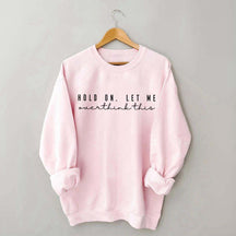Hold On Let Me Overthink This Mental Health Sweatshirt