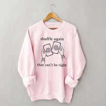 Shuffle Again That Can't Be Right Sweatshirt