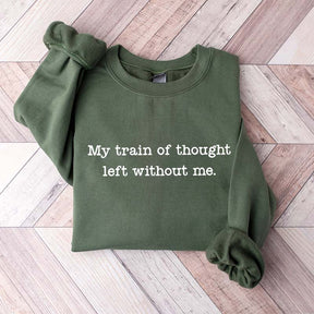 My Train Of Thought Left Without Me Quote Sweatshirt