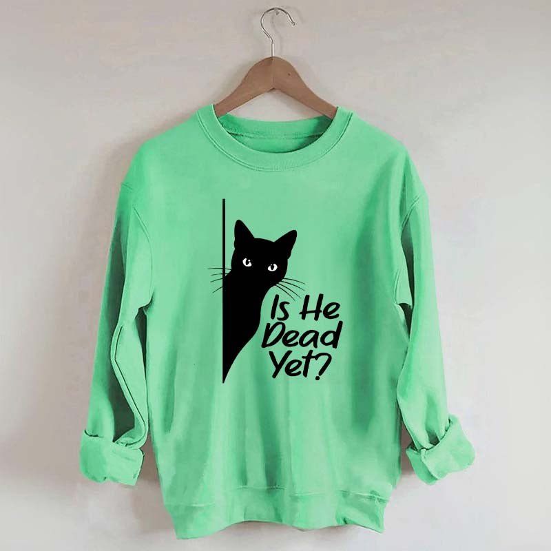 Is He Dead Yet Black Cat Funny Sweatshirt