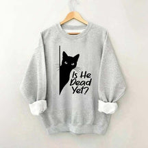 Is He Dead Yet Black Cat Funny Sweatshirt