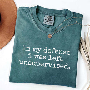 In My Defense I Was Left Unsupervised T-Shirt