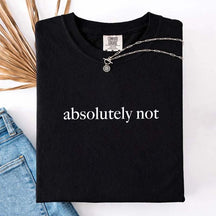Cute Absolutely Not T-Shirt
