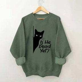 Is He Dead Yet Black Cat Funny Sweatshirt