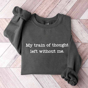 My Train Of Thought Left Without Me Quote Sweatshirt