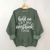 Funny Quote Hold On Let Me Overthink This Sweatshirt