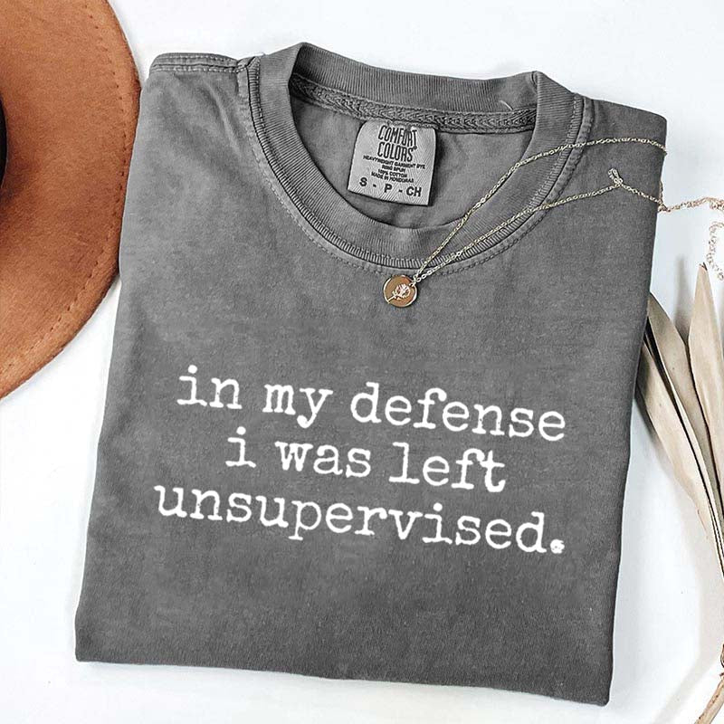 In My Defense I Was Left Unsupervised T-Shirt