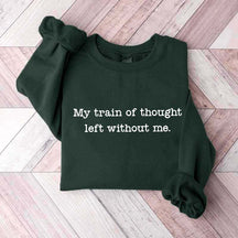 My Train Of Thought Left Without Me Quote Sweatshirt