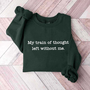 My Train Of Thought Left Without Me Quote Sweatshirt