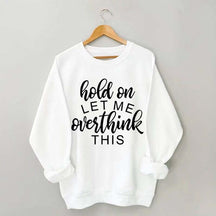 Funny Quote Hold On Let Me Overthink This Sweatshirt