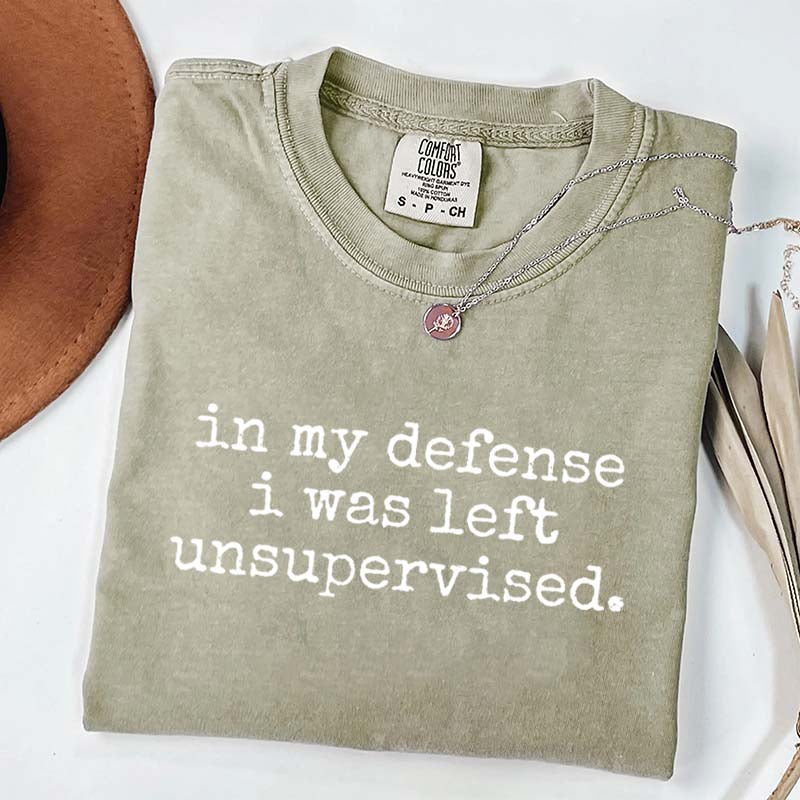 In My Defense I Was Left Unsupervised T-Shirt