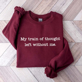 My Train Of Thought Left Without Me Quote Sweatshirt
