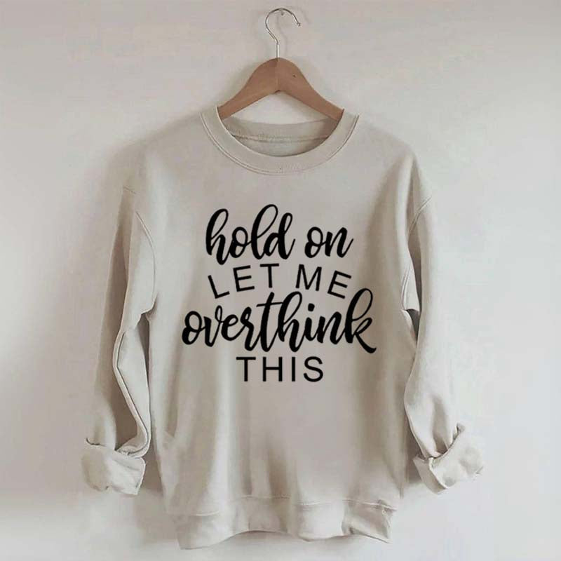 Funny Quote Hold On Let Me Overthink This Sweatshirt