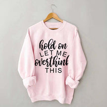 Funny Quote Hold On Let Me Overthink This Sweatshirt