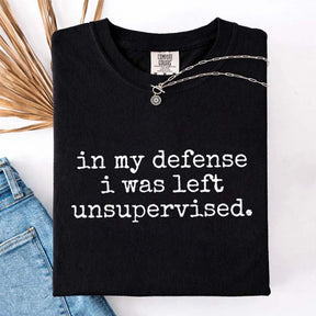 In My Defense I Was Left Unsupervised T-Shirt