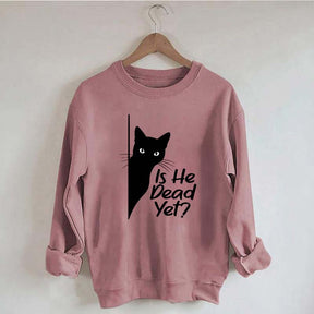 Is He Dead Yet Black Cat Funny Sweatshirt