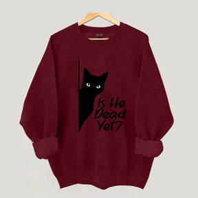 Is He Dead Yet Black Cat Funny Sweatshirt
